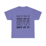 Shut Up! - Unisex Heavy Cotton Tee