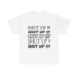 Shut Up! - Unisex Heavy Cotton Tee