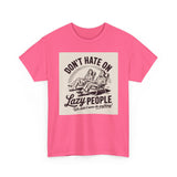 Don't Hate on Lazy People T-Shirt