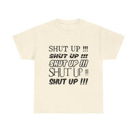 Shut Up! - Unisex Heavy Cotton Tee