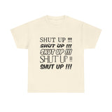 Shut Up! - Unisex Heavy Cotton Tee