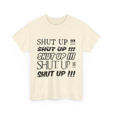 Shut Up! - Unisex Heavy Cotton Tee