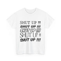 Shut Up! - Unisex Heavy Cotton Tee