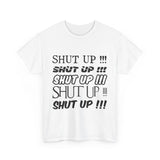 Shut Up! - Unisex Heavy Cotton Tee