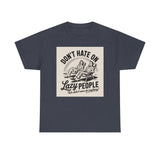 Don't Hate on Lazy People T-Shirt