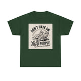 Don't Hate on Lazy People T-Shirt