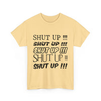 Shut Up! - Unisex Heavy Cotton Tee