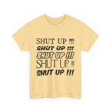 Shut Up! - Unisex Heavy Cotton Tee