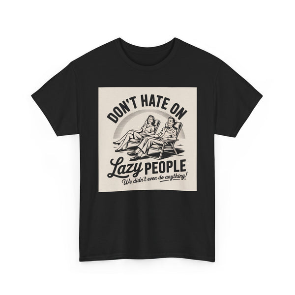 Don't Hate on Lazy People T-Shirt