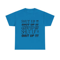 Shut Up! - Unisex Heavy Cotton Tee