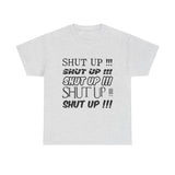 Shut Up! - Unisex Heavy Cotton Tee