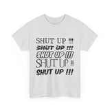 Shut Up! - Unisex Heavy Cotton Tee
