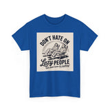Don't Hate on Lazy People T-Shirt