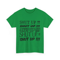 Shut Up! - Unisex Heavy Cotton Tee