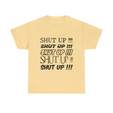 Shut Up! - Unisex Heavy Cotton Tee