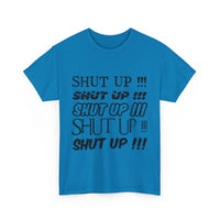 Shut Up! - Unisex Heavy Cotton Tee