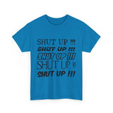 Shut Up! - Unisex Heavy Cotton Tee