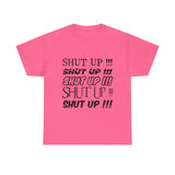 Shut Up! - Unisex Heavy Cotton Tee