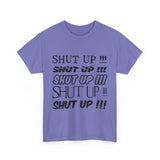 Shut Up! - Unisex Heavy Cotton Tee