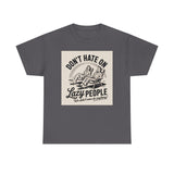 Don't Hate on Lazy People T-Shirt