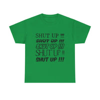 Shut Up! - Unisex Heavy Cotton Tee