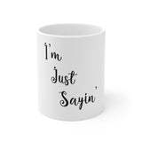 "I'm Just Sayin' " Mug 11oz