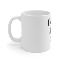 "I'm Just Sayin' " Mug 11oz