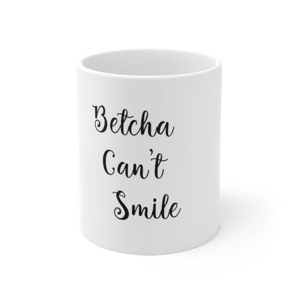 "Betcha Can't Smile" Mug 11oz